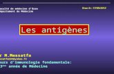 Les antigènes Dr M.Messatfa messatfaCD4@yahoo.fr Cours dimmunologie fondamentale: 3 ère année de Médecine Oran le : 17/09/2012 Faculté de médecine dOran.