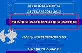 MONDIALISATION/GLOBALISATION INTRODUCTION CI L1 ISCAM 2011-2012 Johnny RAHARINDRANTO johnny.r@iscam.mgjohnny.r@iscam.mg / jraharindranto@gmail.com jraharindranto@gmail.com.