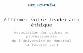 Affirmez votre leadership éthique Association des cadres et professionnels de lUniversité de Montréal 14 février 2013.