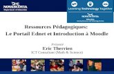 Ressources Pédagogiques: Le Portail Ednet et Introduction à Moodle Présenté Eric Therrien ICT Consultant (Math & Science)