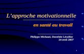 1 Lapproche motivationnelle en santé au travail Philippe Michaud, Dorothée Lécallier 24 avril 2007.