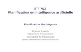IFT 702 Planification en intelligence artificielle Planification Multi-Agents Froduald Kabanza Département dinformatique Université de Sherbrooke planiart.usherbrooke.ca/kabanza/cours/ift702.