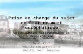 Prise en charge du sujet en état de mort encéphalique Optimisation hémodynamique et respiratoire Dr C. Cerf Réanimation polyvalente Hôpital Foch, Suresnes.