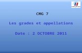 CMG 7 Les grades et appellations Date : 2 OCTOBRE 2011.