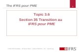 © 2012 IFRS Foundation 30 Cannon Street | London EC4M 6XH | UK | www.ifrs.org The IFRS pour PME Topic 3.6 Section 35 Transition au IFRS pour PME 1.