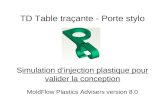 TD Table traçante - Porte stylo Simulation dinjection plastique pour valider la conception MoldFlow Plastics Advisers version 8.0.