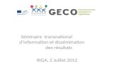 Séminaire transnational dinformation et dissémination des résultats RIGA, 2 Juillet 2012.
