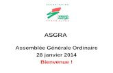 ASGRA Assemblée Générale Ordinaire 28 janvier 2014 Bienvenue !