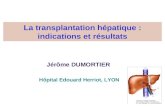 La transplantation hépatique : indications et résultats Jérôme DUMORTIER Hôpital Edouard Herriot, LYON.