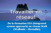 De la formation ISA (integrated system approach) au réseau WaB (Wallonie – Bruxelles) Travailler en réseau!
