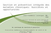 CALASS 2006 Gestion et prévention intégrée des maladies chroniques: barrières et opportunités Jean-Frédéric Levesque, MD, PhD Institut national de santé