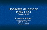Habiletés de gestion MNG 1323 Séance #12 François Bolduc Francois.bolduc@uqo.ca UQO St-Jérôme Automne 2011.