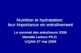 Nutrition et hydratation: leur importance en entraînement Le sommet des entraîneurs 2006 Marielle Ledoux Ph.D. UQAM 27 mai 2006.