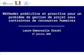 Méthodes prédictive et proactive pour un problème de gestion de projet sous contraintes de ressources humaines Laure-Emmanuelle Drezet 27 janvier 2005.