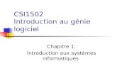 CSI1502 Introduction au génie logiciel Chapitre 1: Introduction aux systèmes informatiques.