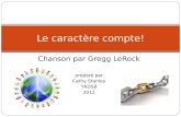 Chanson par Gregg LeRock préparé par Cathy Stanley YRDSB 2012 Le caractère compte!