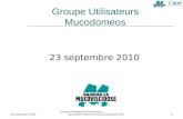 Groupe Utilisateurs MucoDoméos Association Vaincre la Mucoviscidose/CATEL1 Groupe Utilisateurs Mucodomeos 23 septembre 2010.