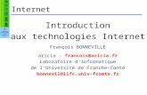 Internet Introduction aux technologies Internet François BONNEVILLE aricia - francois@aricia.fr Laboratoire d'Informatique de lUniversité de Franche-Comté.