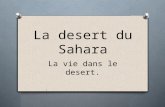 La desert du Sahara La vie dans le desert.. Ou est-ce que sais O Tu peux trouver dans la partie Nord du lAfrique.
