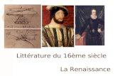 Littérature et histoire du 16ème siècle Littérature du 16ème siècle La Renaissance.