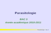 Parasitologie BAC 3 Année académique 2010-2011 Parasitologie – Bac 3.