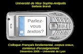 Parlez- vous textos? Université de Nice Sophia-Antipolis Stefanie Brandt Colloque Français fondamental, corpus oraux, contenus denseignement Décembre 2005.