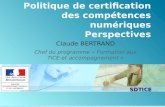 SDTICE Politique de certification des compétences numériques Perspectives Claude BERTRAND Chef du programme « Formation aux TICE et accompagnement »