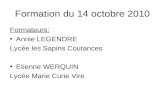 Formation du 14 octobre 2010 Formateurs: Annie LEGENDRE Lycée les Sapins Coutances Etienne WERQUIN Lycée Marie Curie Vire.