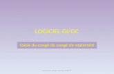 LOGICIEL GI/GC Saisie du congé du congé de maternité Document créé par Laurence BURLAT.