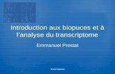 Transcriptome Introduction aux biopuces et à lanalyse du transcriptome Emmanuel Prestat.