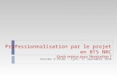 Professionnalisation par le projet en BTS NRC Quels enjeux pour lévaluation ? Journée détude – Lyon, 27 Septembre 2010.