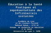 Éducation à la Santé Pratiques et représentations des Infirmier(e)s scolaires Académie de Lyon et de Clermont-Ferrand Mabrouk Nekaa – ICTD 42 Groupe de.