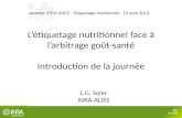 .01 10-04-2013 Létiquetage nutritionnel face à larbitrage goût-santé Introduction de la journée L.G. Soler INRA-ALISS Journée INRA SAE2 - Etiquetage nutritionnel.
