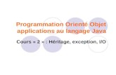Programmation Orienté Objet applications au langage Java Cours « 2 » : Héritage, exception, I/O.
