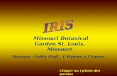 M issouri Botanical Garden St. Louis, Missouri Musique : Edith Piaff - LHymne à lAmour Cliquer au rythme des paroles.