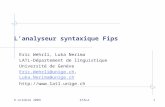 9 octobre 2009ATALA1 Lanalyseur syntaxique Fips Eric Wehrli, Luka Nerima LATL-Département de linguistique Université de Genève Eric.Wehrli@unige.chEric.Wehrli@unige.ch,