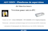 ADT ODIN ADT ODIN : Plateforme de supervision de bioréacteurs Version pour micro-PC Porteur de lADT : Olivier BERNARD – EPI COMORE (INRIA Sophia-Antipolis)
