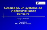 CAssiopée, un système de vidéosurveillance bancaire Monique THONNAT Projet ORION INRIA de Sophia-Antipolis.