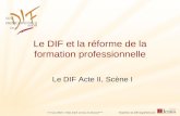 Le DIF et la réforme de la formation professionnelle Le DIF Acte II, Scène I.