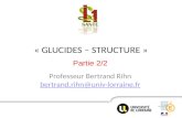 « GLUCIDES – STRUCTURE » Professeur Bertrand Rihn bertrand.rihn@univ-lorraine.fr bertrand.rihn@univ-lorraine.fr Partie 2/2.
