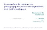 1 Conception de ressources pédagogiques pour lenseignement des mathématiques L. Trouche INRP LIRDHIST (Lyon 1) Centre de Recherche sur lEnseignement et.