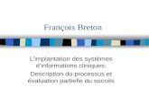 François Breton Limplantation des systèmes dinformations cliniques: Description du processus et évaluation partielle du succès.