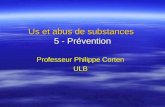 Us et abus de substances 5 - Prévention Professeur Philippe Corten ULB.