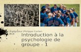 Introduction à la psychologie de groupe - 1 Professeur Philippe Corten ULB.