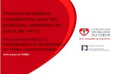 Nom de la présentation Date Recommandations canadiennes pour les pratiques optimales de soins de l'AVC Recommandation 5 : Réadaptation et réintégration.