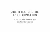 ARCHITECTURE DE LINFORMATION Cours de base en informatique.