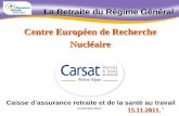 1novembre 2011 15.11.2011. La Retraite du Régime Général Centre Européen de Recherche Nucléaire Caisse dassurance retraite et de la santé au travail.