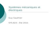 Systèmes mécaniques et électriques Guy Gauthier SYS-823 : Été 2011.