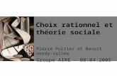 Choix rationnel et théorie sociale Pierre Poirier et Benoit Hardy-Vallée Groupe AIRE – 08:04:2005.