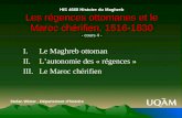 HIS 4668 Histoire du Maghreb Les régences ottomanes et le Maroc chérifien, 1516-1830 - cours 4 - I.Le Maghreb ottoman II.Lautonomie des « régences » III.Le.